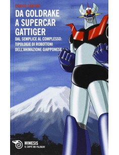 MIMESIS - Da Goldrake a Supercar Gattiger. Dal semplice al complesso: tipologie di robottoni