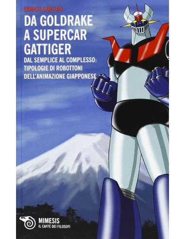 MIMESIS - Da Goldrake a Supercar Gattiger. Dal semplice al complesso: tipologie di robottoni